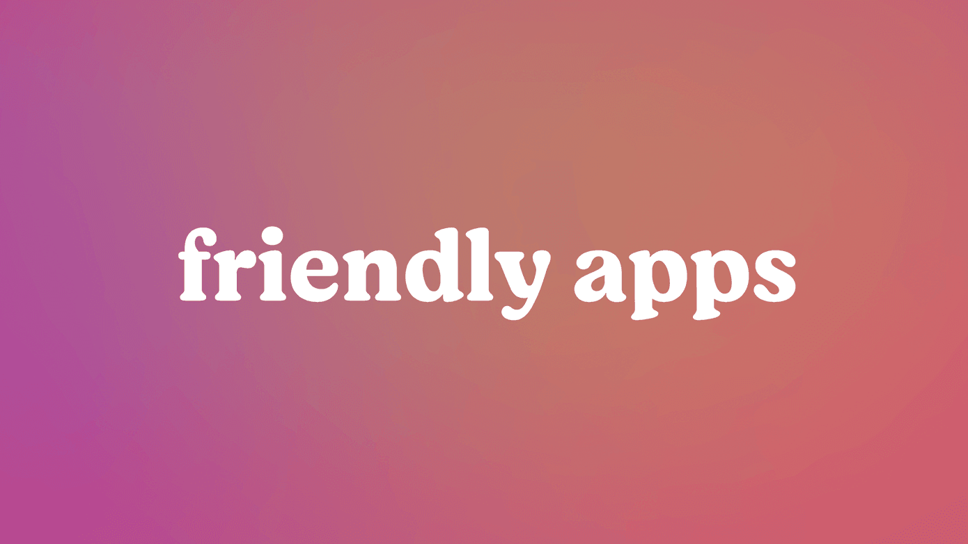 Investing in Friendly Apps – A Friendly Social App. Why We Invested?